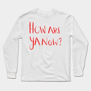 How Are Ya Now? Red Long Sleeve T-Shirt